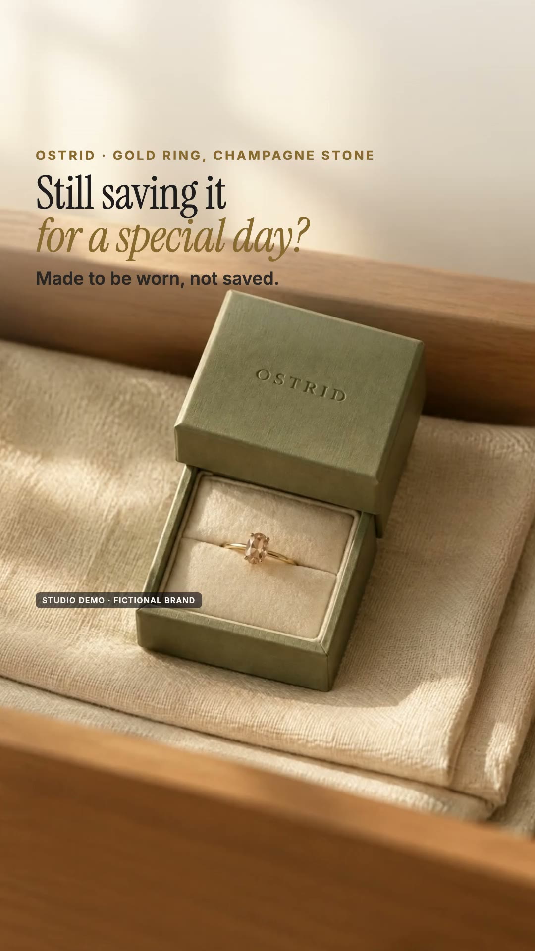 AI-generated studio demo Reels ad for the fictional jewelry brand OSTRID: a gold ring with an oval champagne stone in a sage-green box, then worn with morning coffee, on the way to work and on cream linen, captions Still saving it for a special day? and Made to be worn, not saved